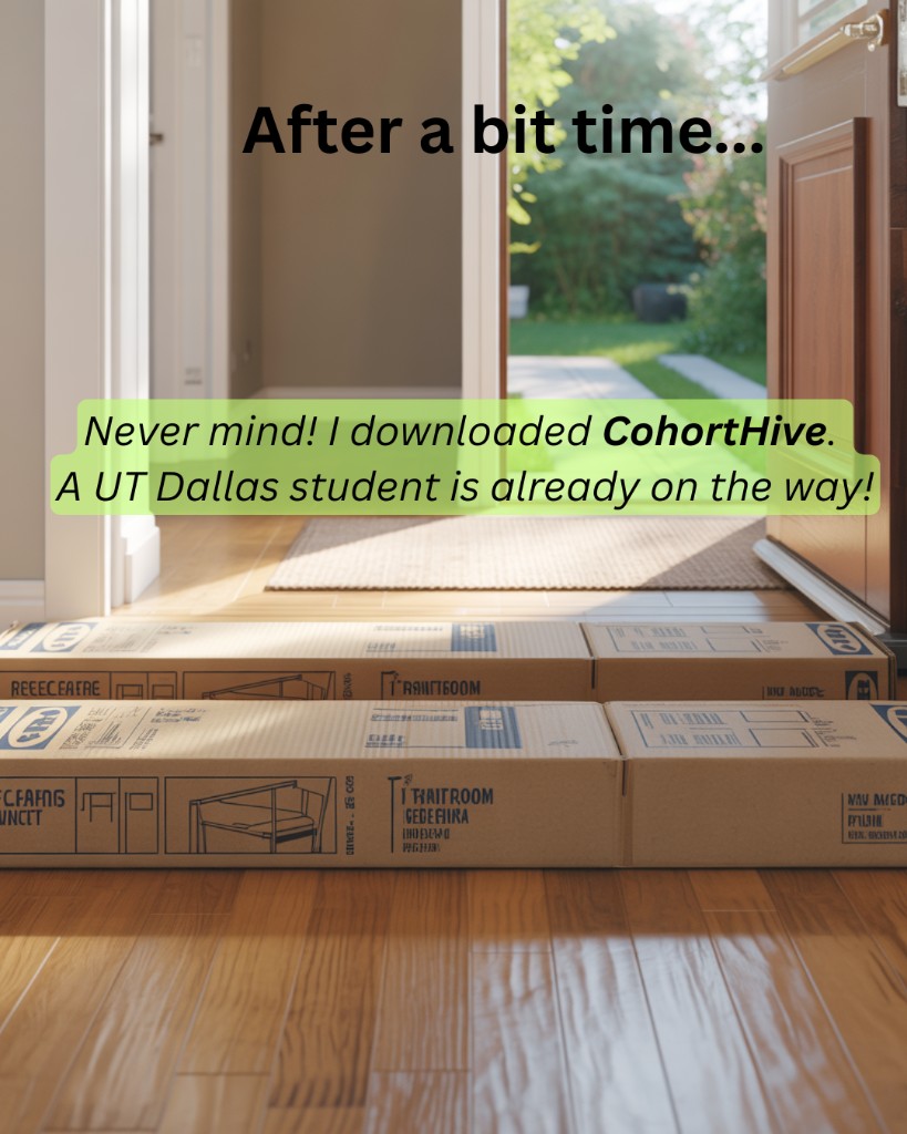 After a bit of time — flat-pack boxes by the door; speech bubble: a UT Dallas student is already on the way thanks to CohortHive.